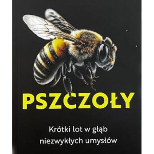 Książka "Pszczoły. Krótki lot w głąb niezwykłych umysłów" (Lars Chittka)